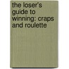 The Loser's Guide To Winning: Craps And Roulette by K. Tamura