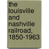 The Louisville And Nashville Railroad, 1850-1963 door Kincaid A. Herr