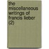 The Miscellaneous Writings Of Francis Lieber (2)