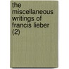 The Miscellaneous Writings Of Francis Lieber (2) by Lld Francis Lieber