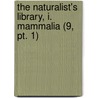 The Naturalist's Library, I. Mammalia (9, Pt. 1) by William Jardine