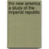 The New America A Study Of The Imperial Republic