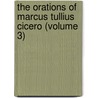 The Orations Of Marcus Tullius Cicero (Volume 3) door Marcus Tullius Cicero