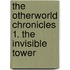 The Otherworld Chronicles 1. The Invisible Tower