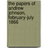 The Papers of Andrew Johnson, February-July 1866