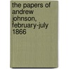 The Papers of Andrew Johnson, February-July 1866 door Andrew Johson