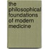The Philosophical Foundations Of Modern Medicine