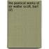 The Poetical Works Of Sir Walter Scott, Bart (2)