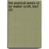 The Poetical Works Of Sir Walter Scott, Bart (3)