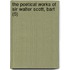 The Poetical Works Of Sir Walter Scott, Bart (5)
