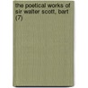 The Poetical Works Of Sir Walter Scott, Bart (7) door Walter Scott