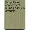 The Political Economy Of Human Rights In Armenia door Simon Payaslian