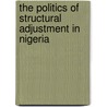 The Politics of Structural Adjustment in Nigeria by Adebayo C. Clukoshi