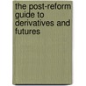 The Post-Reform Guide To Derivatives And Futures door Gordon F. Peery