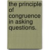 The Principle Of Congruence In Asking Questions. by I-Chant A. Chiang
