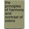 The Principles Of Harmony And Contrast Of Colors by Michel E. Chevreul