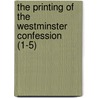 The Printing Of The Westminster Confession (1-5) door Benjamin Breckinridge Warfield