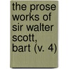 The Prose Works Of Sir Walter Scott, Bart (V. 4) by Sir Walter Scott