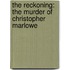 The Reckoning: The Murder Of Christopher Marlowe