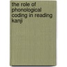 The Role Of Phonological Coding In Reading Kanji door Sachiko Matsunaga
