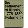 The Settlement Of Illinois, 1778-1830 (Volume 5) door Arthur Clinton Boggess
