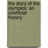 The Story Of The Olympics: An Unofficial History