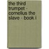 The Third Trumpet - Cornelius the Slave - Book I