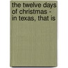 The Twelve Days of Christmas - In Texas, That Is by David Davis
