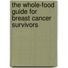 The Whole-Food Guide For Breast Cancer Survivors by Helayne Waldman