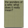 The Wonders Of A Wife: What Does It Really Mean? door Tammy Mardis