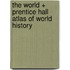 The World + Prentice Hall Atlas of World History