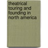 Theatrical Touring And Founding In North America by L.W. Conolly