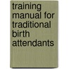 Training Manual For Traditional Birth Attendants door Gill Gordon