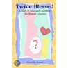 Twice Blessed - A Diary Of Secondary Infertility door Ninotchka Beavers