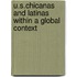U.S.Chicanas And Latinas Within A Global Context