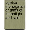 Ugetsu Monogatari Or Tales Of Moonlight And Rain door Ueda Akinari