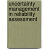 Uncertainty Management In Reliability Assessment by Durga Rao Karanki