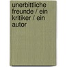 Unerbittliche Freunde / Ein Kritiker / Ein Autor door Fritz J. Raddatz
