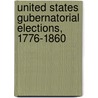United States Gubernatorial Elections, 1776-1860 by Michael J. Dubin