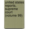 United States Reports, Supreme Court (Volume 99) by United States. Courts