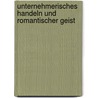 Unternehmerisches Handeln Und Romantischer Geist door Matthias Euteneuer