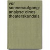 Vor Sonnenaufgang: Analyse Eines Theaterskandals door Sven Soltau