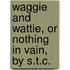 Waggie And Wattie, Or Nothing In Vain, By S.T.C.