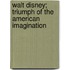 Walt Disney; Triumph Of The American Imagination