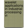 Wavelet Applications In Industrial Processing Vi door Olivier Laligant