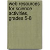 Web Resources for Science Activities, Grades 5-8 by Teacher Created Resources