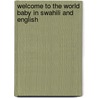Welcome To The World Baby In Swahili And English by Naima Bint Robert