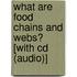 What Are Food Chains And Webs? [with Cd (audio)]