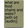 What Are Food Chains And Webs? [with Cd (audio)] door Bobbie Kalman
