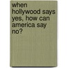 When Hollywood Says Yes, How Can America Say No? door Gene Wolfenbarger Jr.